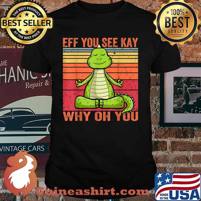 Vintage EFF You See Kay Why Oh You Dinosaur Yoga Shirt
