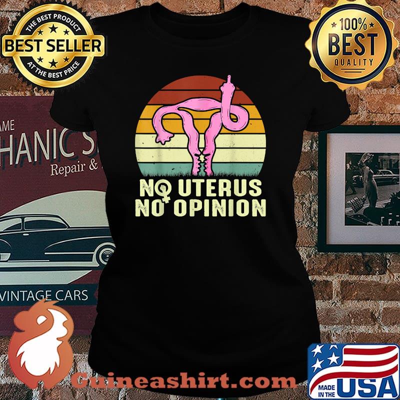 Vintage No Uterus No Opinion Feminist Pro-Choice T-Shirt Laides tee