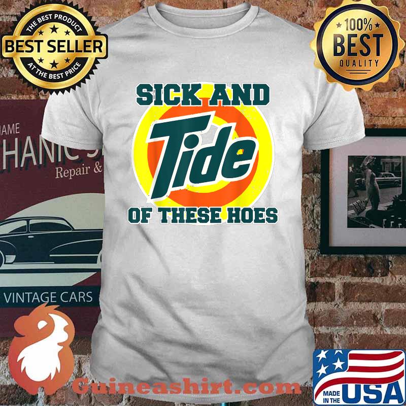 Vintage Sick And Tide Of These Hoes T-Shirt