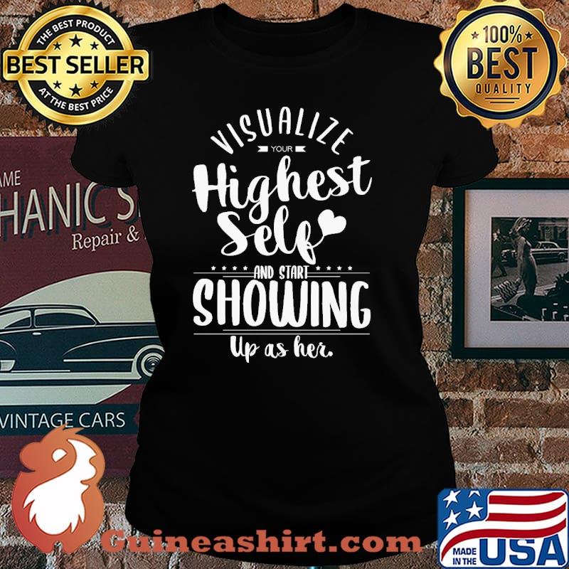 Visualize Your Highest Self And Start Showing Up As Her Shirt Laides tee