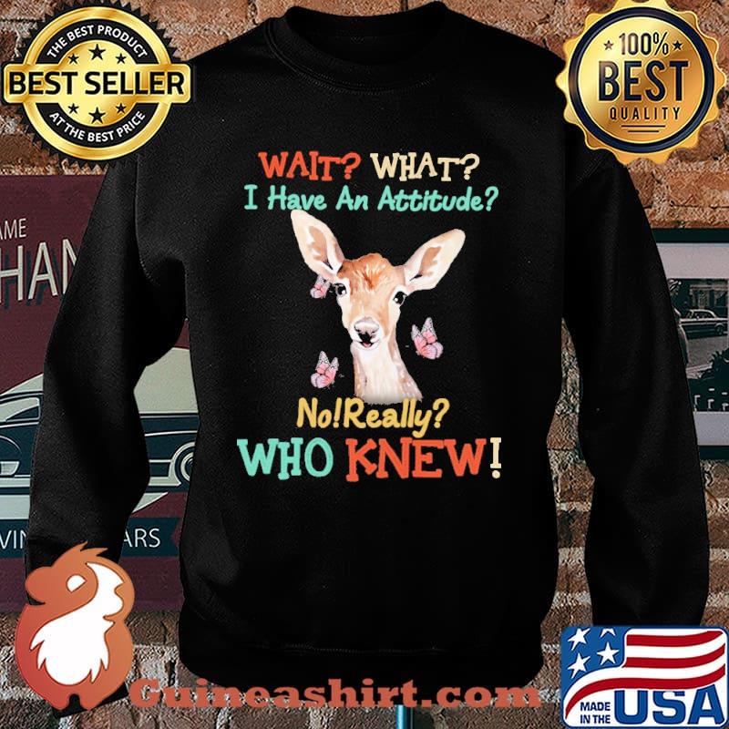 Wait what i have an attitude no really who knew deer s Sweater