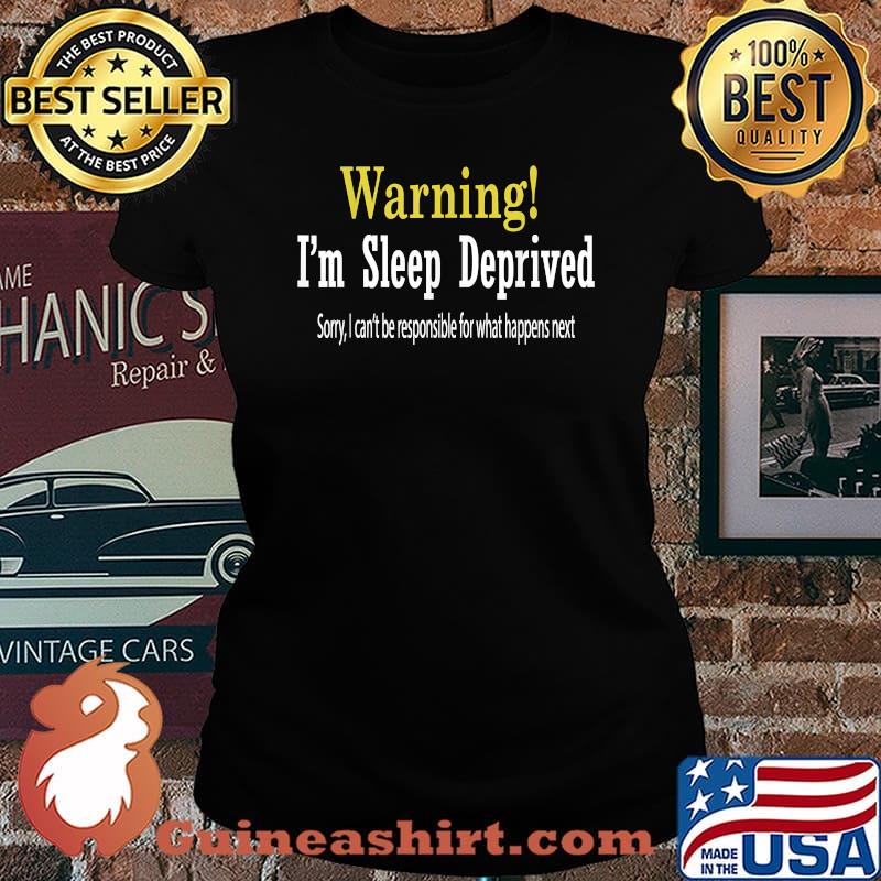 Warning I'm Sleep Deprived Sorry I Can't Be T-Shirt Laides tee