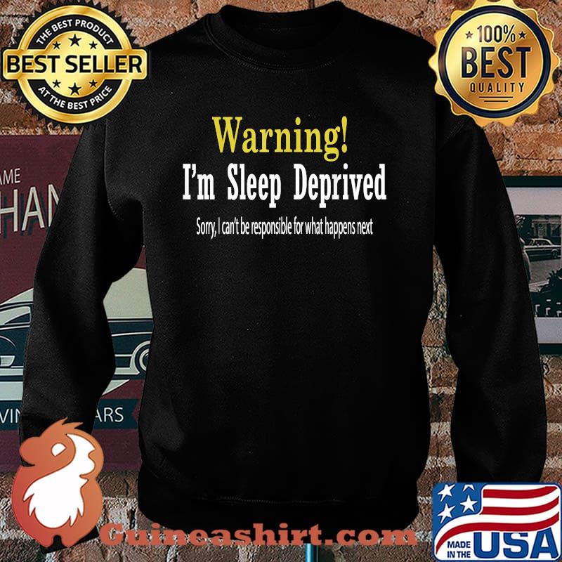 Warning I'm Sleep Deprived Sorry I Can't Be T-Shirt Sweater