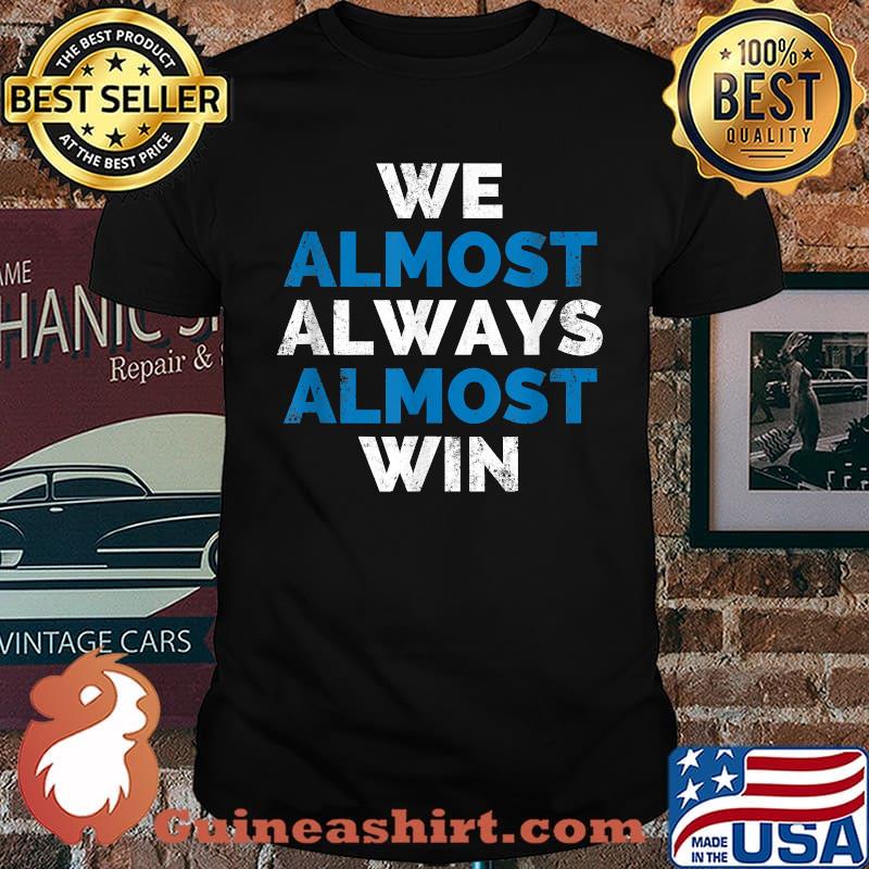 We almost Always Almost Win Sunday Detroit MI Football T-Shirt