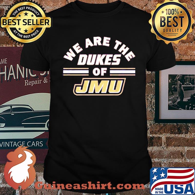 We Are the Dukes of JMU shirt