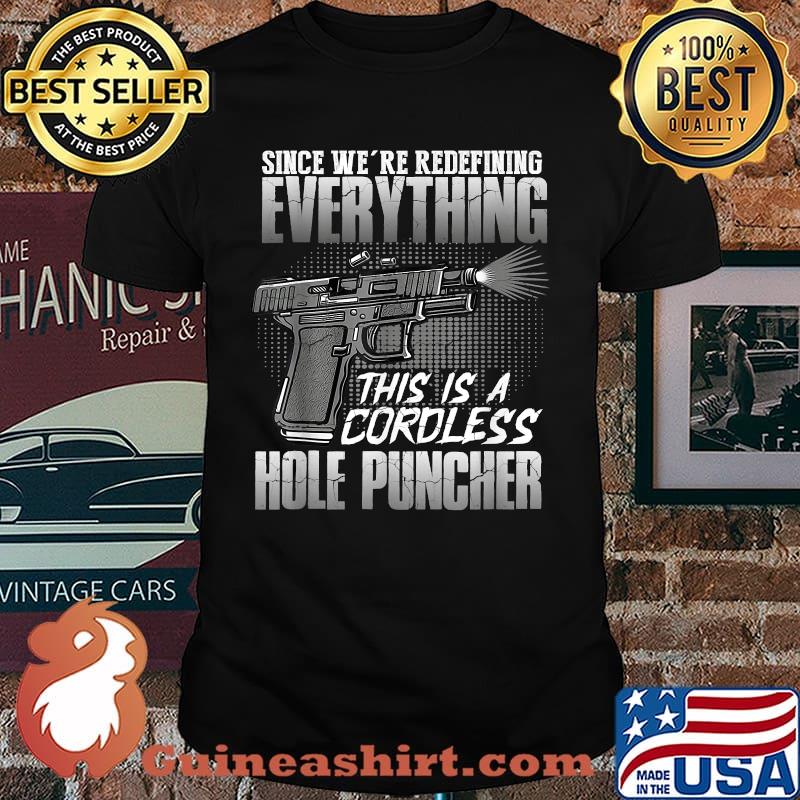 We're Redefining Everything This Is A Cordless Hole Puncher T-Shirt