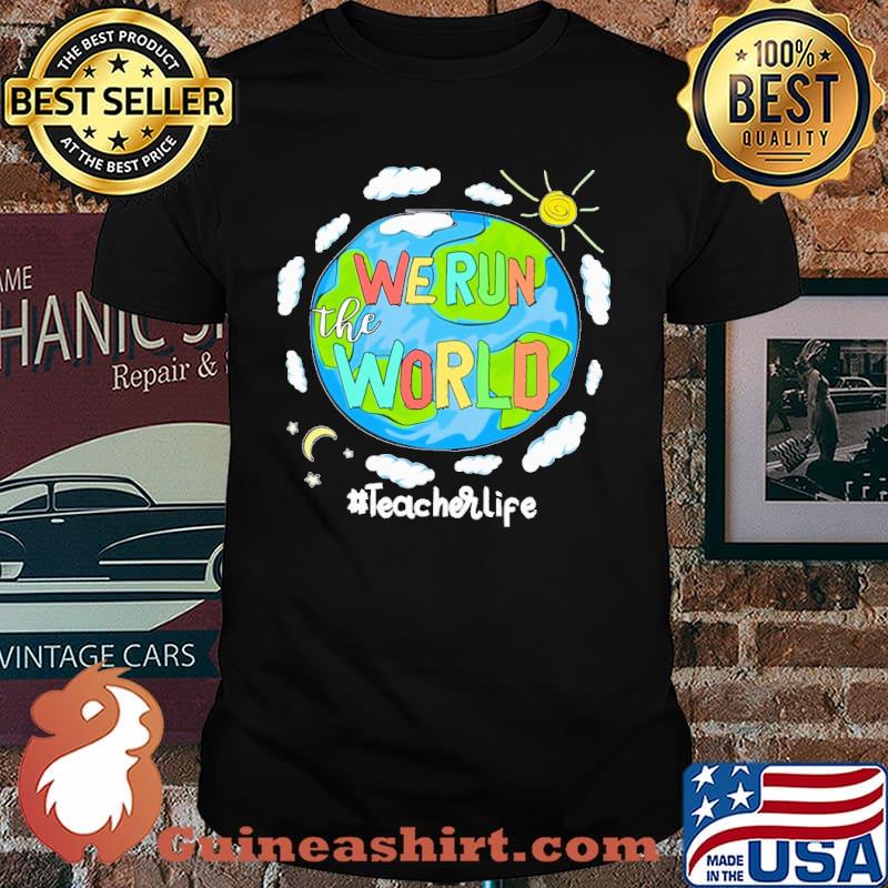 We run the world teacher life earth shirt