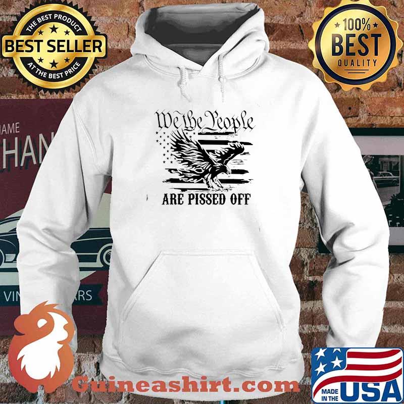 We The People Are Pissed Off America Eagle T-Shirt Hoodie