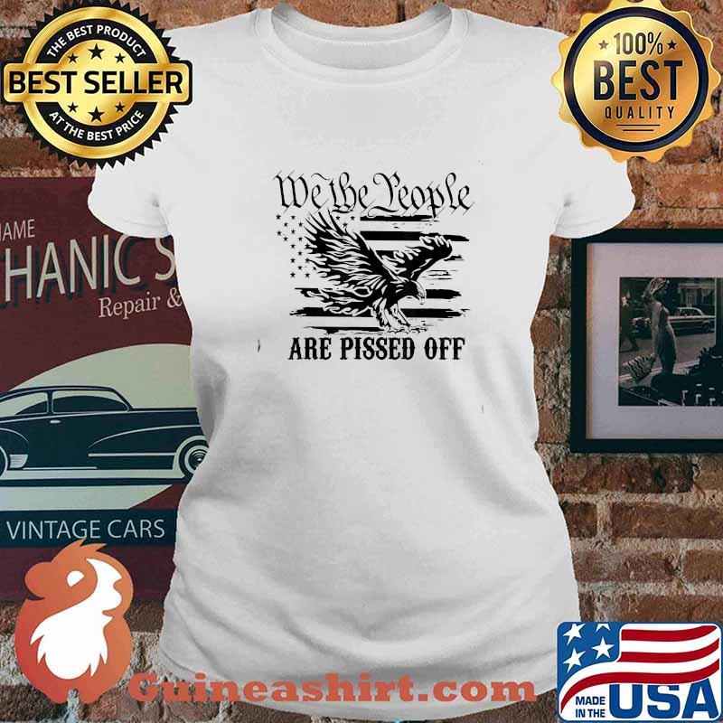 We The People Are Pissed Off America Eagle T-Shirt Ladies tee