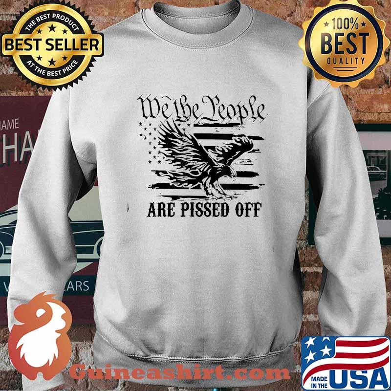 We The People Are Pissed Off America Eagle T-Shirt Sweater