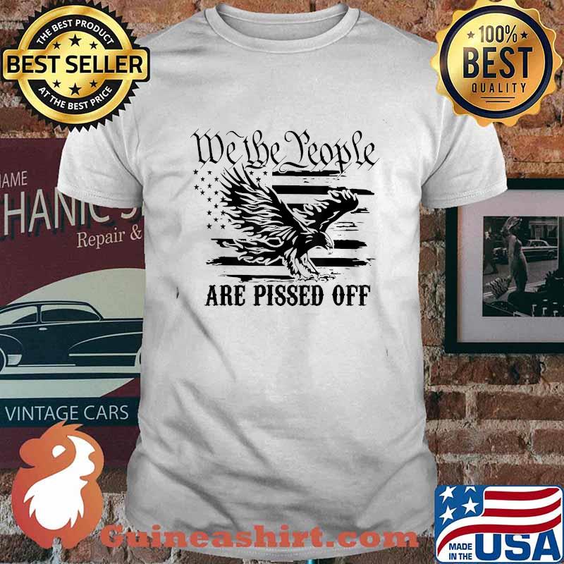We The People Are Pissed Off America Eagle T-Shirt