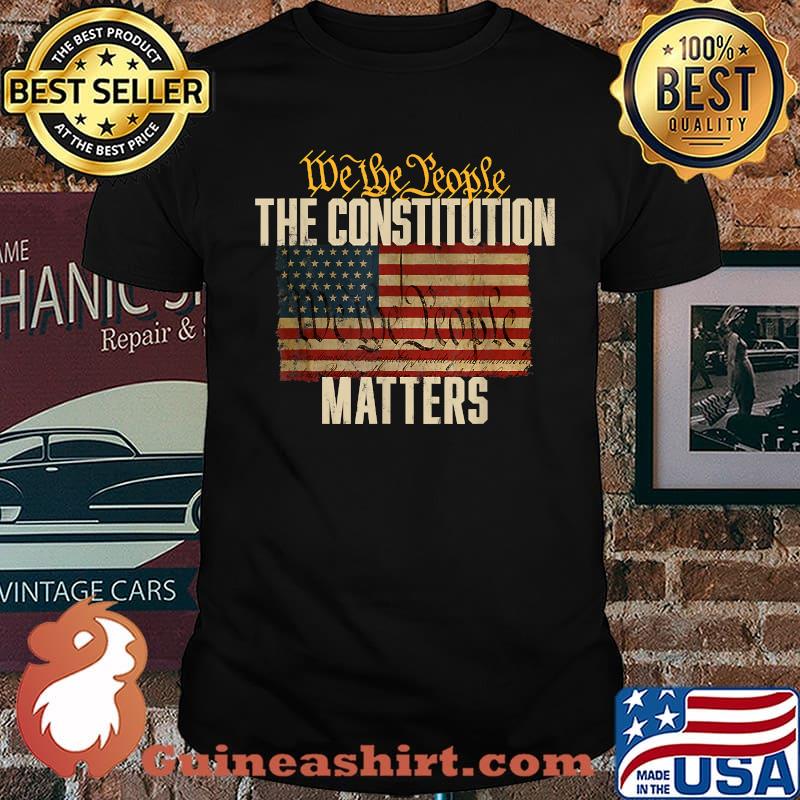 We the People The Constitution We the People Matters American Flag T-Shirt