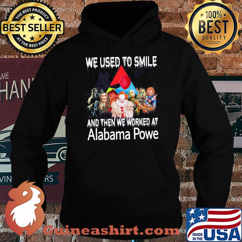 We used to smile and then we worked at Alabama Powe horror movie halloween s Hoodie