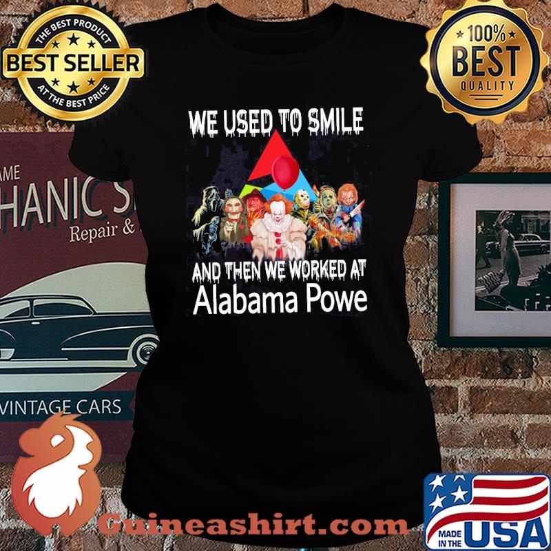 We used to smile and then we worked at Alabama Powe horror movie halloween s Laides tee
