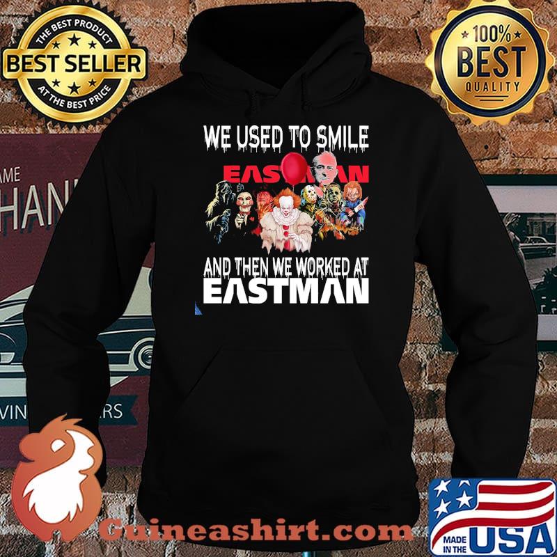 We Used To Smile And Then We Worked At Eastman Shirt Hoodie