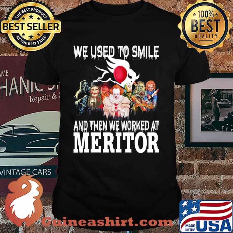 We used to smile and then we worked at Meritor horror halloween shirt
