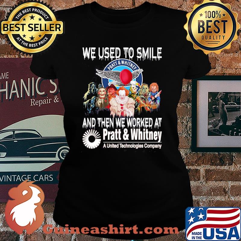 We used to smile and then we worked at Pratt And Whitney a united technologies company horror halloween s Laides tee