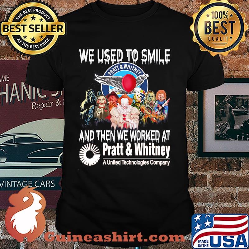 We used to smile and then we worked at Pratt And Whitney a united technologies company horror halloween shirt