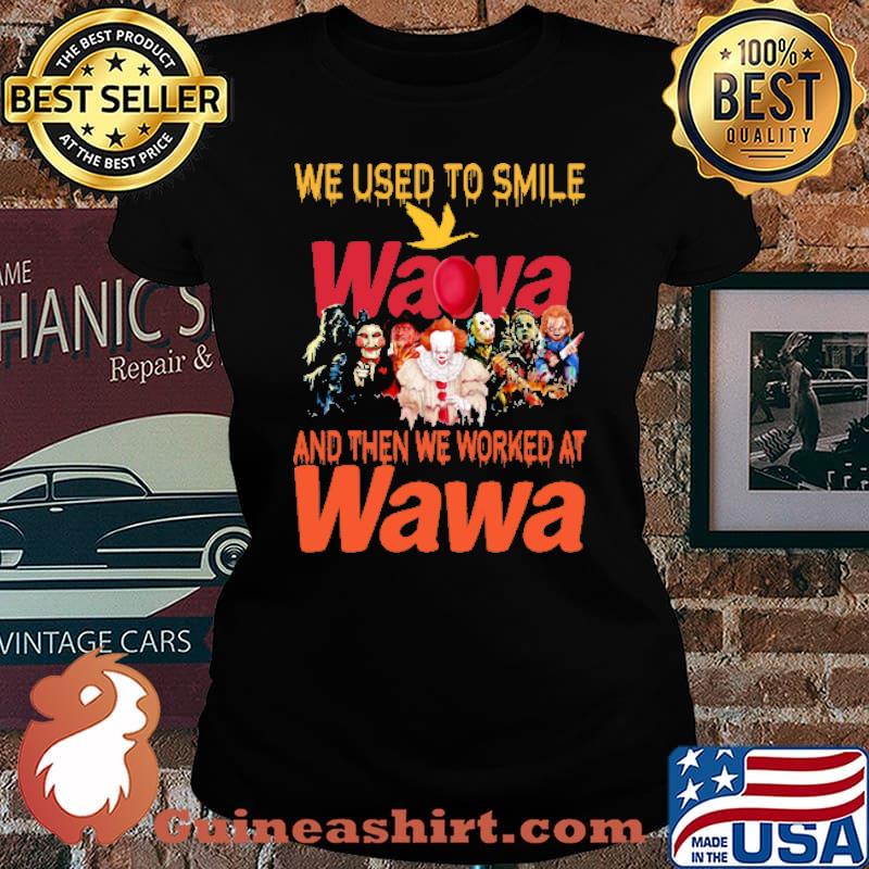 We used to smile and then we worked at Wawa horror movie halloween s Laides tee