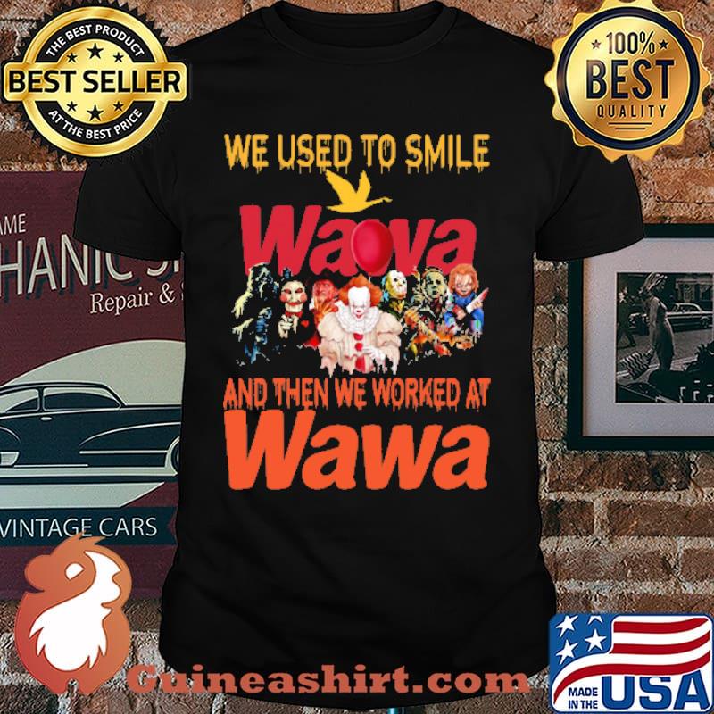 We used to smile and then we worked at Wawa horror movie halloween shirt