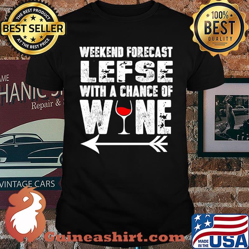 Weekend Forecast Lefse With A Chance Of Wine Shirt