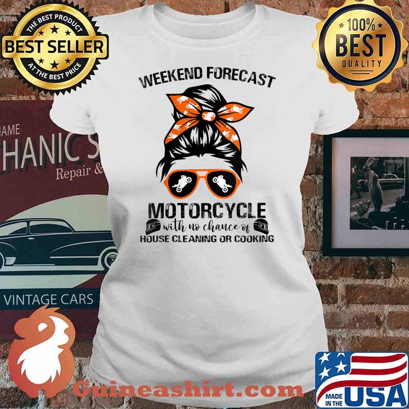 Weekend Forecast Motorcycle With No Chance Of House Cleaning Or Cooking T-Shirt Ladies tee