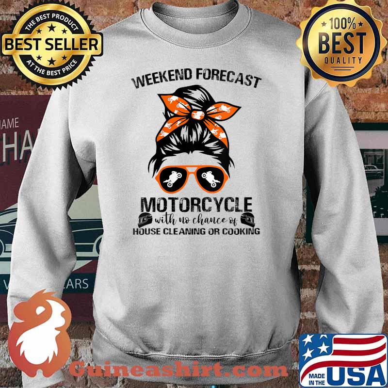 Weekend Forecast Motorcycle With No Chance Of House Cleaning Or Cooking T-Shirt Sweater