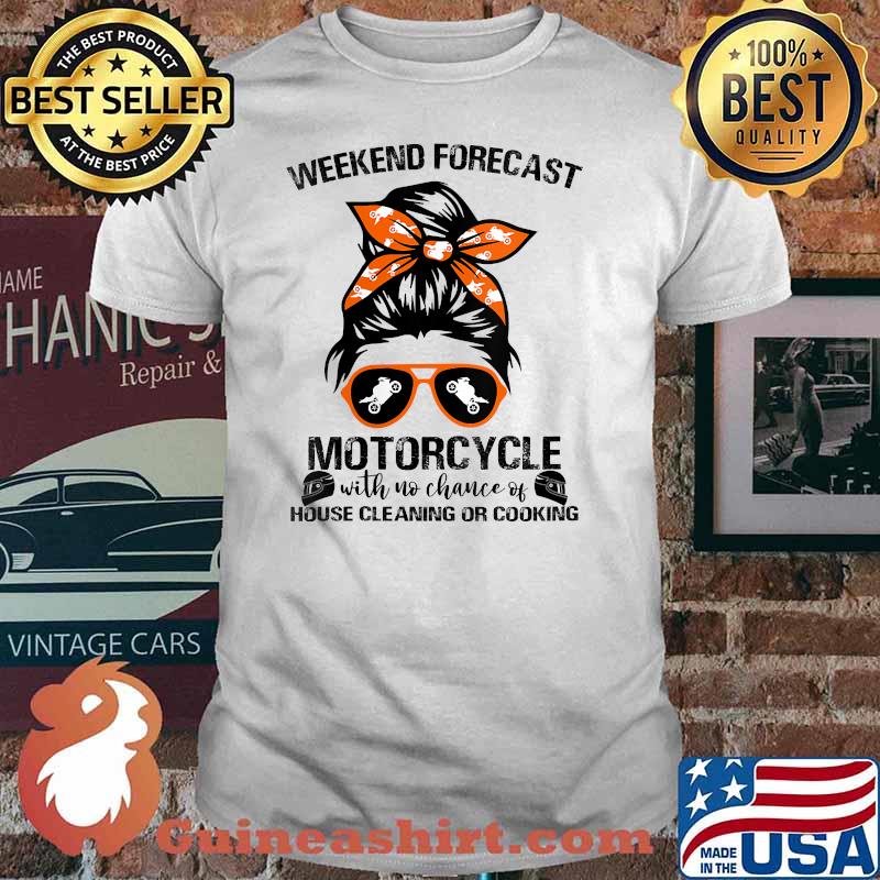 Weekend Forecast Motorcycle With No Chance Of House Cleaning Or Cooking T-Shirt