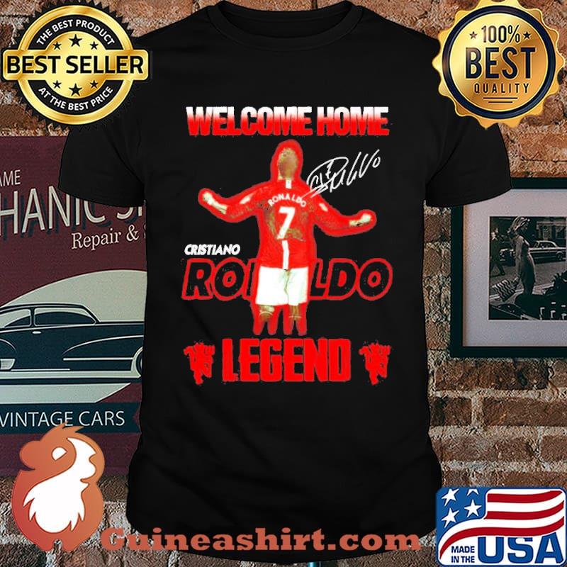 Welcome home Cristiano Ronaldo legend Shirt