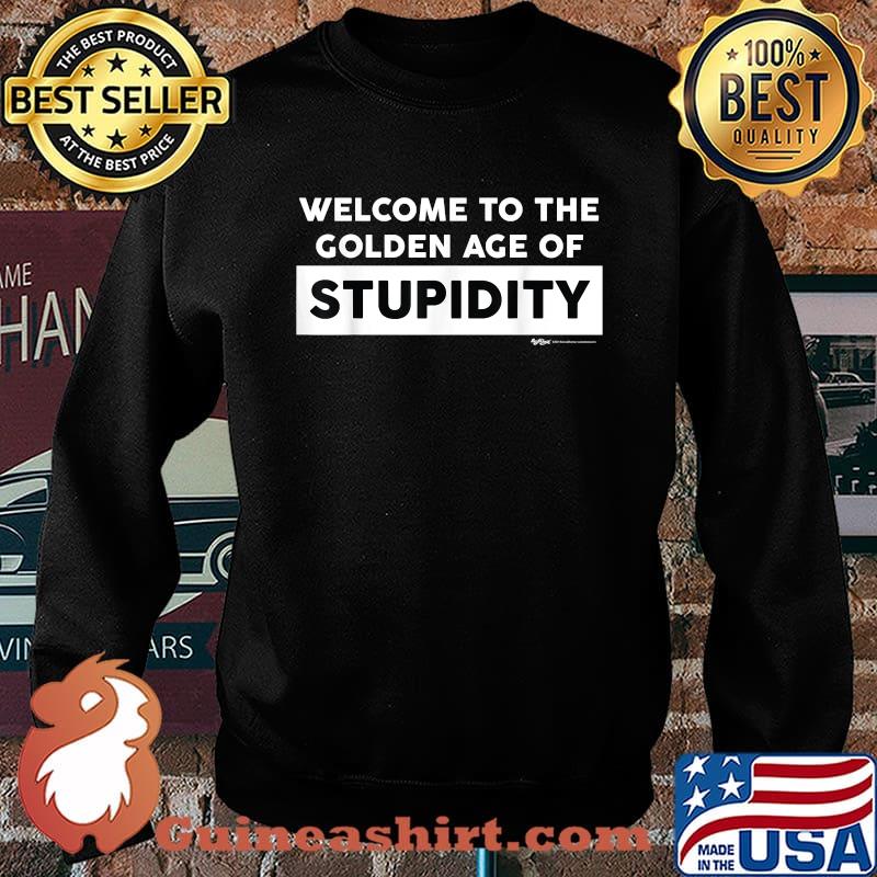 Welcome To The Golden Age Of Stupidity Sarcasm Word Design T-Shirt Sweater