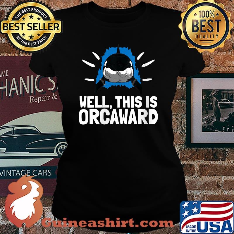 Well This Is Orcaward Killer Whale Pun Ocean Animal T-Shirt Laides tee