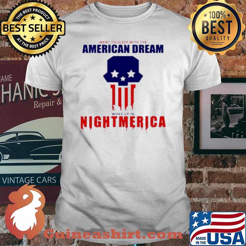 Went to sleep with the American dream woke up nightmerica shirt