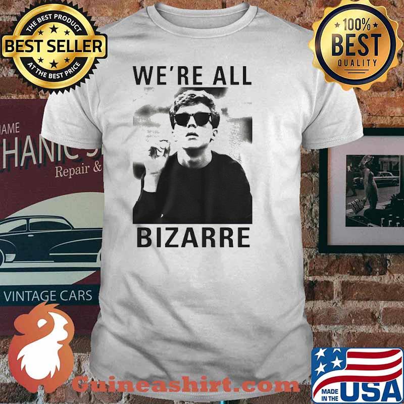We’re All Bizarre 1980’s shirt