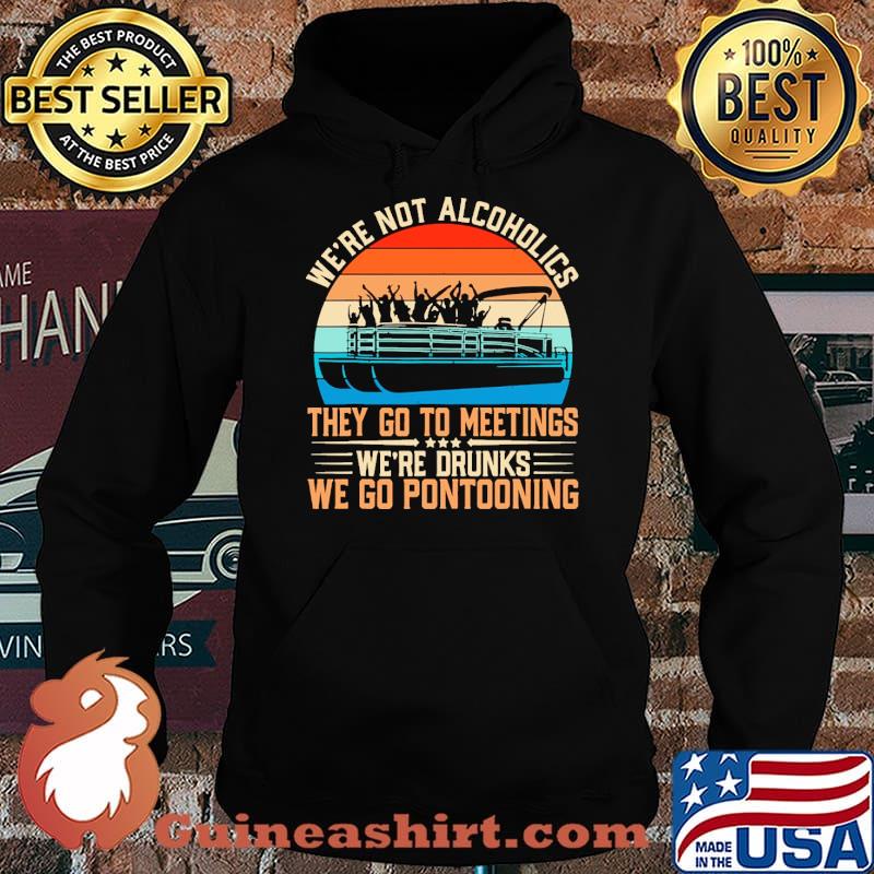 Were not alcoholics they go to meetings were drunks we go pontooning vintage s Hoodie