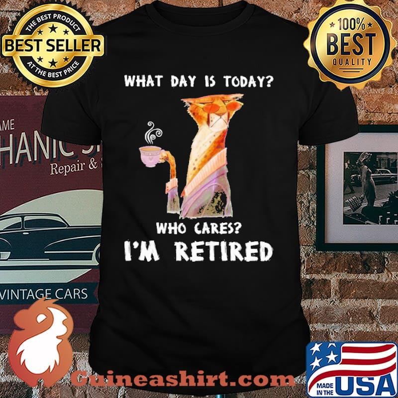 What Day Is Today Who Cares Im Retired Tiger Shirt
