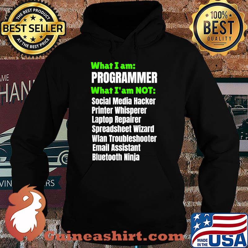 What I am a Programmer Developer I am NOT T-Shirt Hoodie