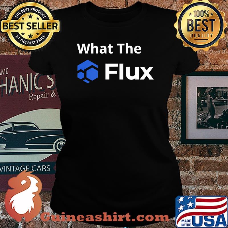 What The FLUX T-Shirt Laides tee