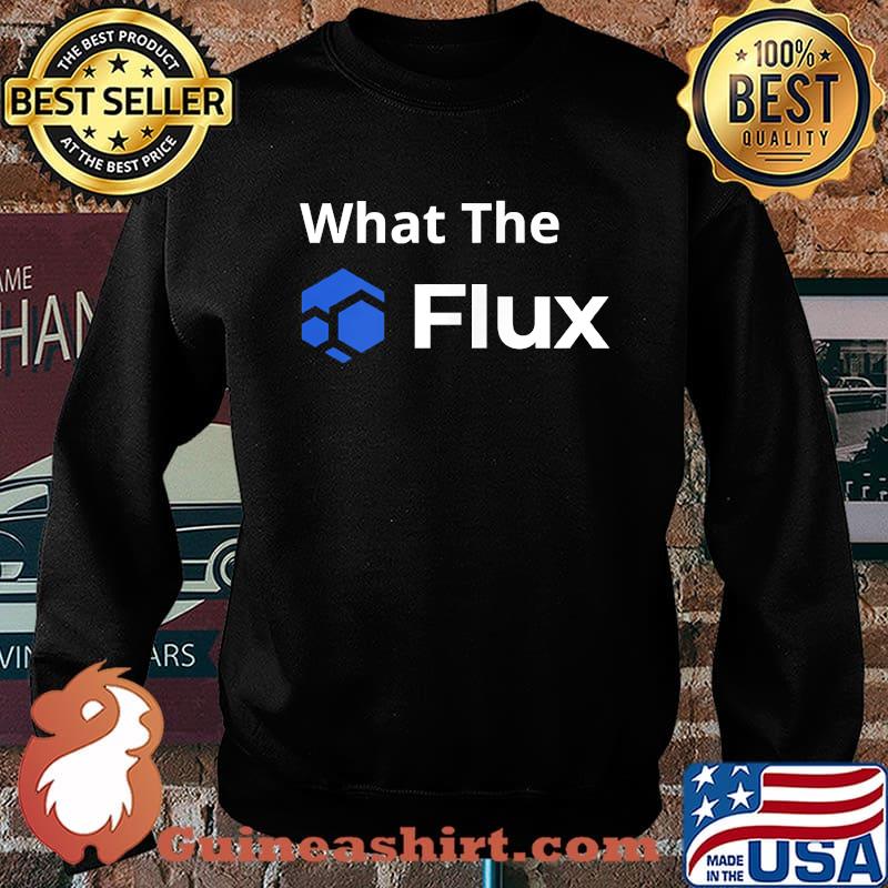 What The FLUX T-Shirt Sweater