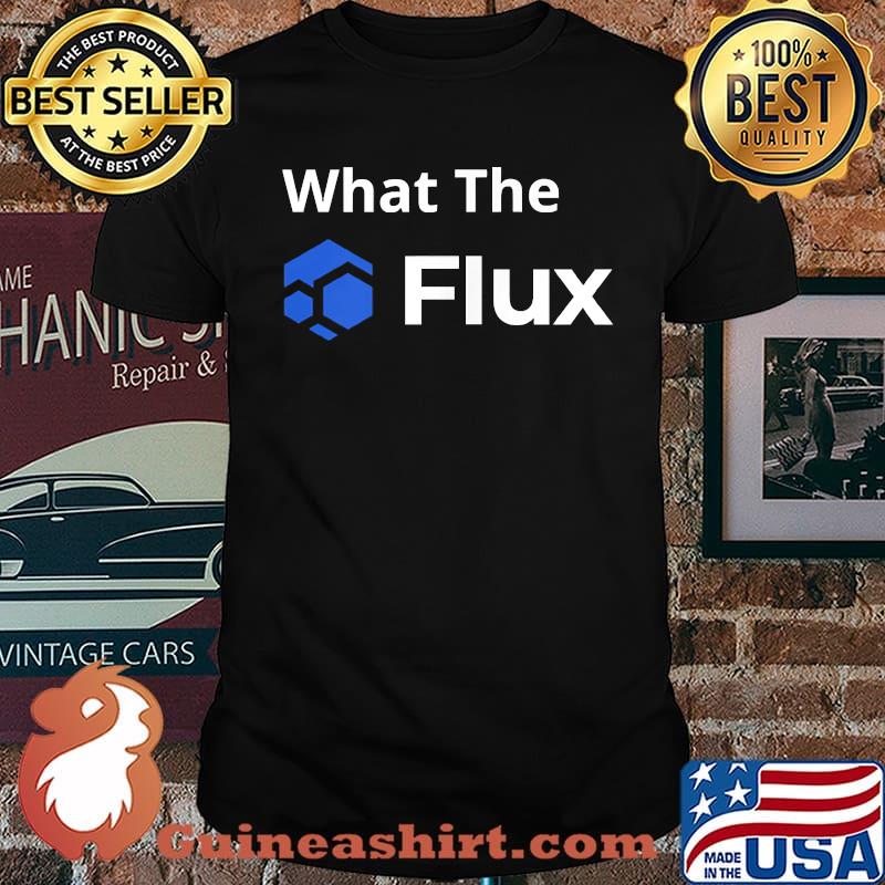 What The FLUX T-Shirt