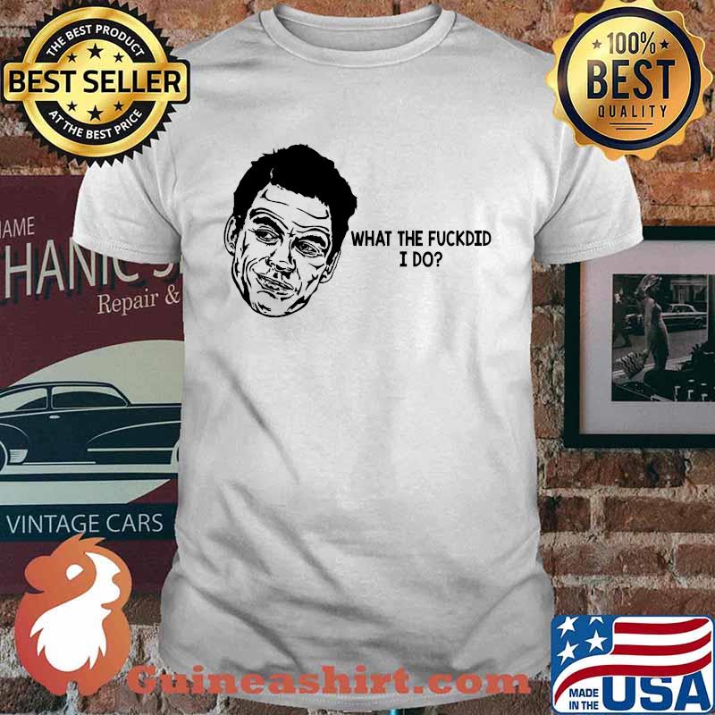 What the fuckid I Do ormar is coming the wire T-Shirt