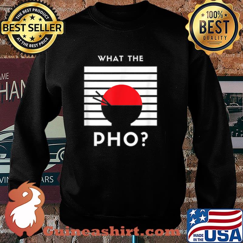 What The Pho T-Shirt Sweater