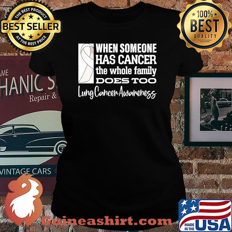 When Someone Has Cancer The Whole Family Does Too Lung Cancer Awareness T-Shirt Laides tee