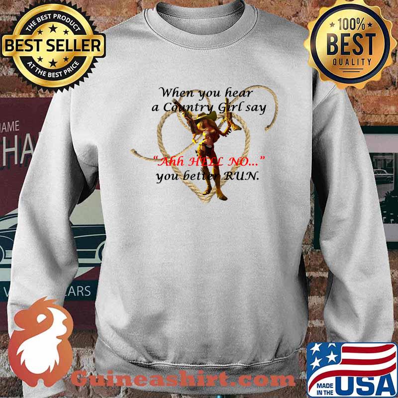 When You Hear A Country Girl Say Ahh Hell No You Better Run Cowgirl T-Shirt Sweater