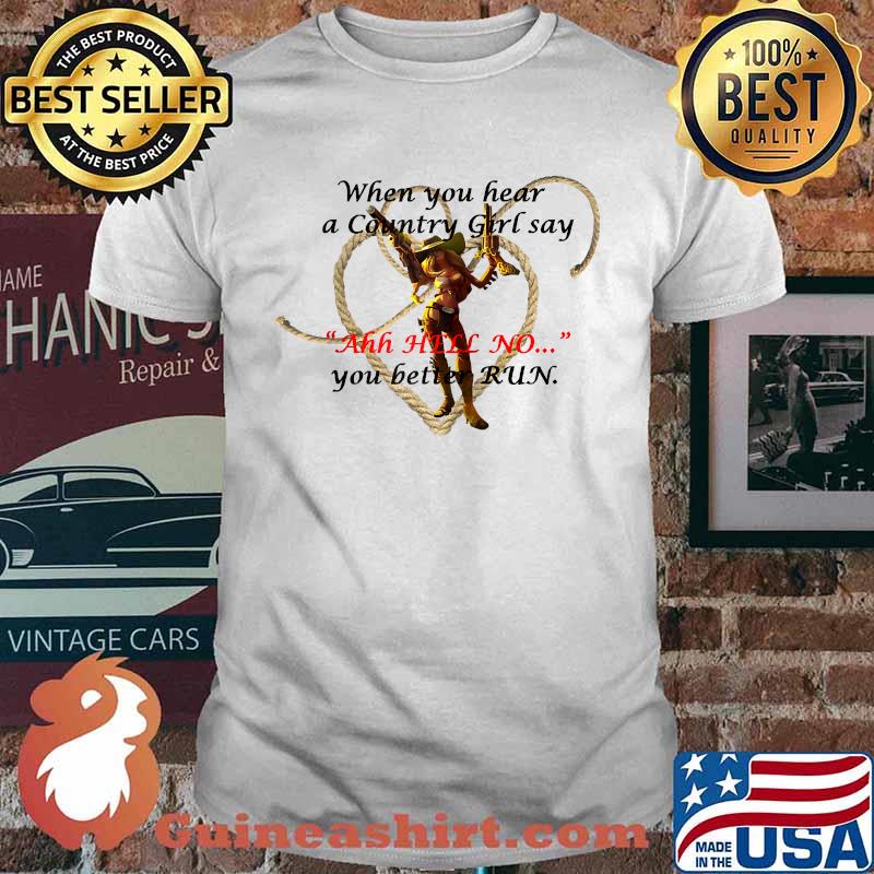 When You Hear A Country Girl Say Ahh Hell No You Better Run Cowgirl T-Shirt