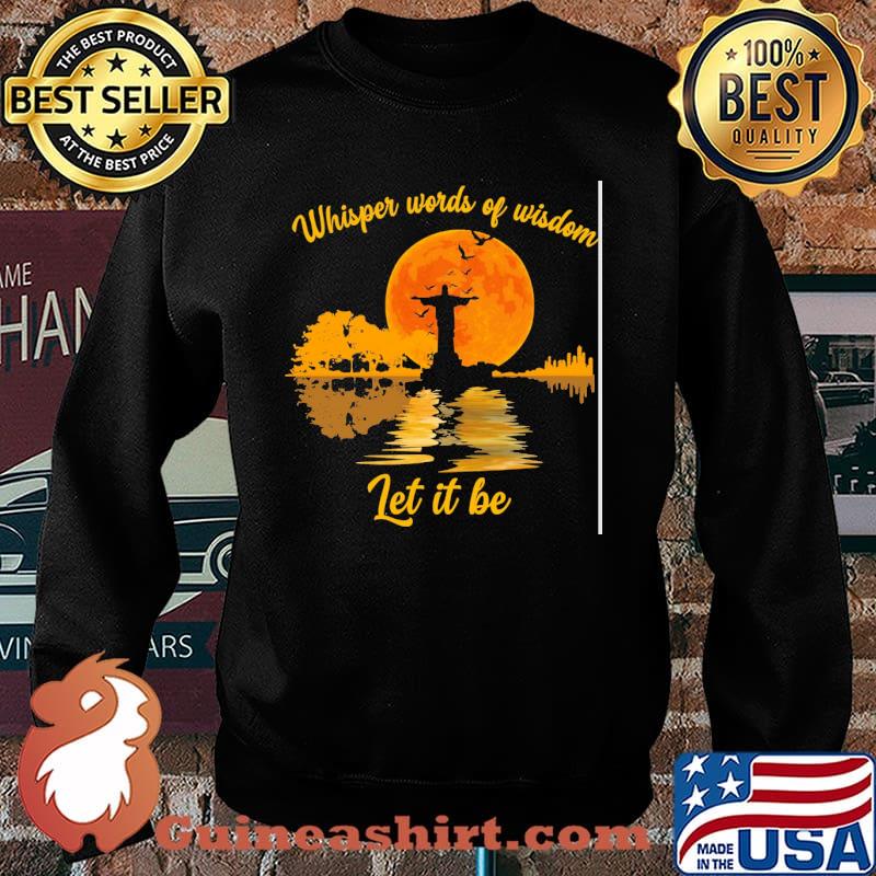 Whisper Words Of Wisdom Let It Be Jesus Shirt Sweater