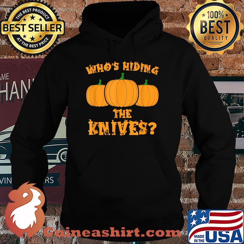Who's Hiding The Knives Pumpkin Carving Halloween T-Shirt Hoodie