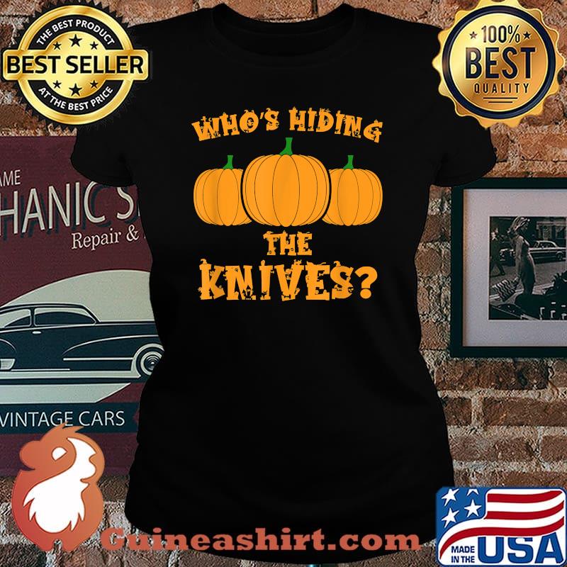 Who's Hiding The Knives Pumpkin Carving Halloween T-Shirt Laides tee