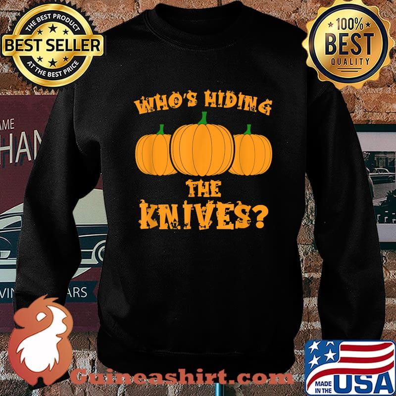 Who's Hiding The Knives Pumpkin Carving Halloween T-Shirt Sweater