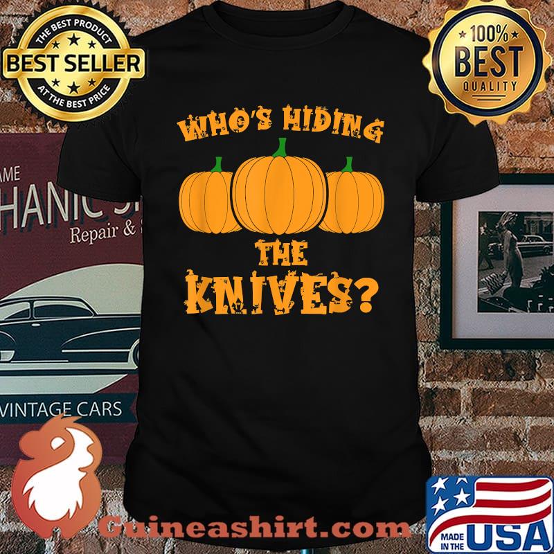 Who's Hiding The Knives Pumpkin Carving Halloween T-Shirt
