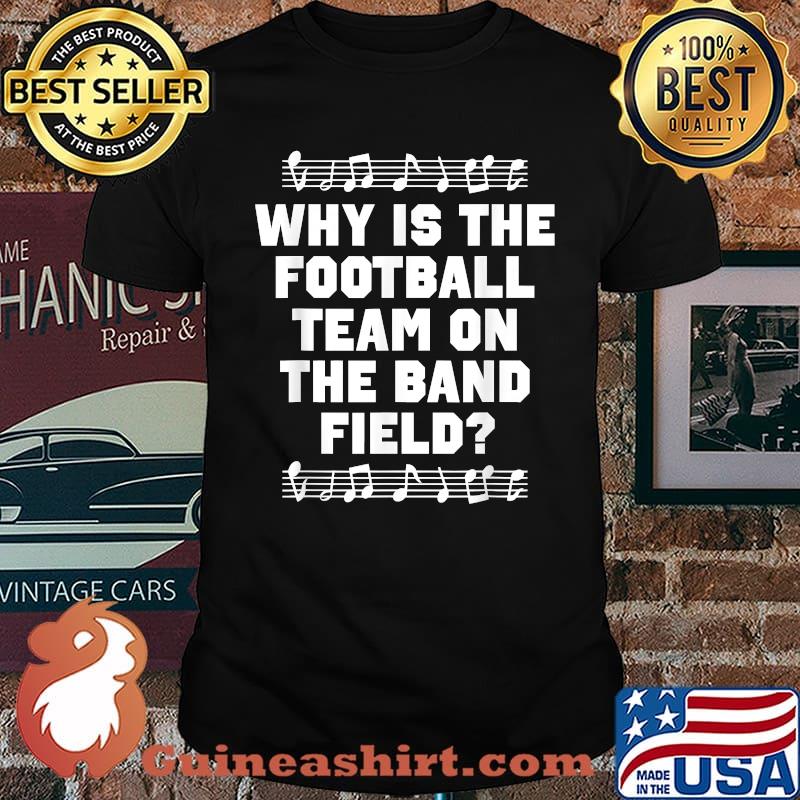 Why Is The Football Team On the Band Field Music Line T-Shirt